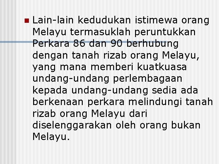 n Lain-lain kedudukan istimewa orang Melayu termasuklah peruntukkan Perkara 86 dan 90 berhubung dengan