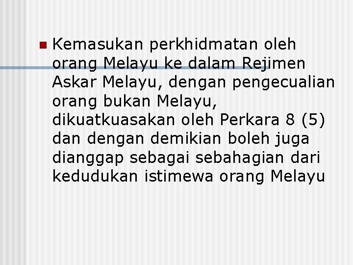 n Kemasukan perkhidmatan oleh orang Melayu ke dalam Rejimen Askar Melayu, dengan pengecualian orang