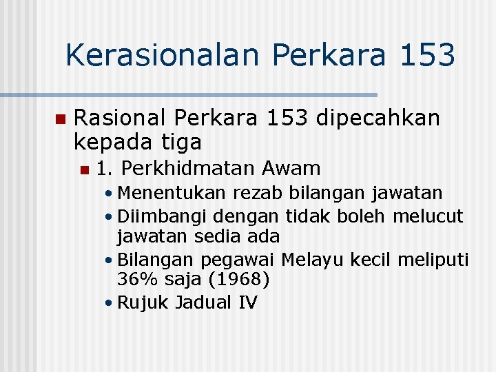 Kerasionalan Perkara 153 n Rasional Perkara 153 dipecahkan kepada tiga n 1. Perkhidmatan Awam