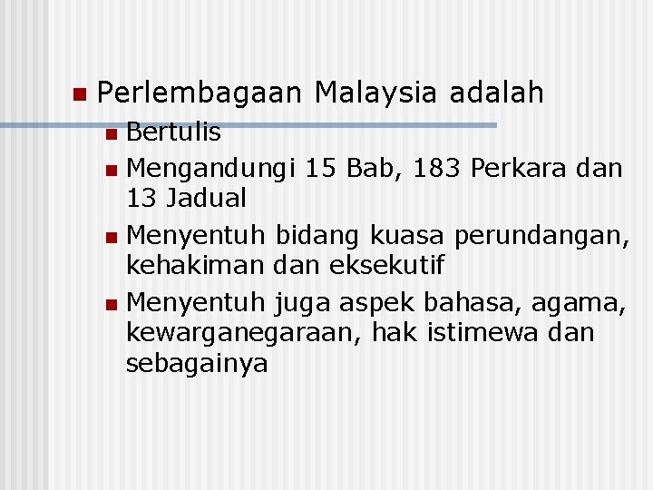 n Perlembagaan Malaysia adalah Bertulis n Mengandungi 15 Bab, 183 Perkara dan 13 Jadual