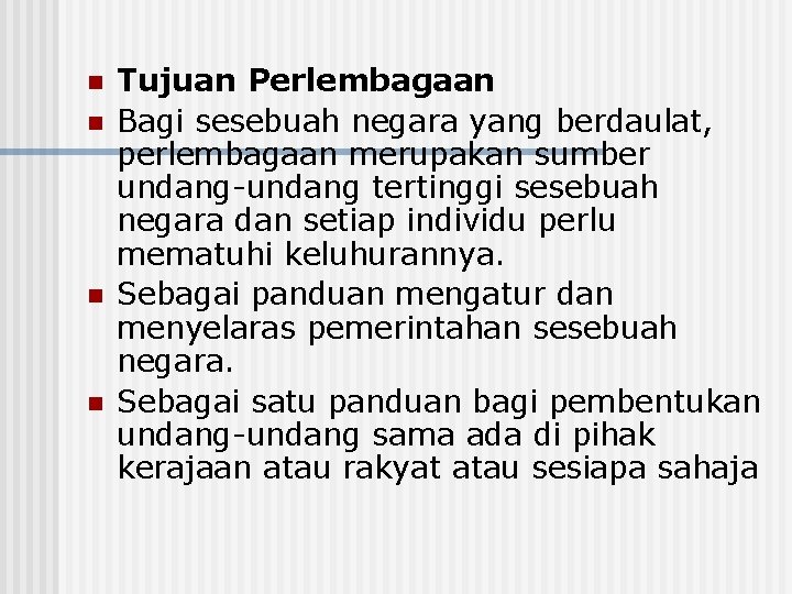 n n Tujuan Perlembagaan Bagi sesebuah negara yang berdaulat, perlembagaan merupakan sumber undang-undang tertinggi