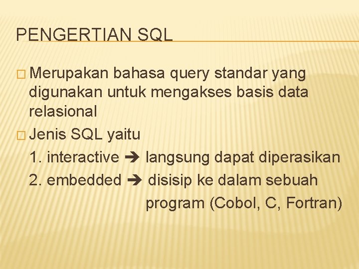 PENGERTIAN SQL � Merupakan bahasa query standar yang digunakan untuk mengakses basis data relasional