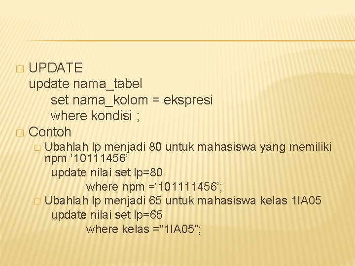 UPDATE update nama_tabel set nama_kolom = ekspresi where kondisi ; � Contoh � Ubahlah