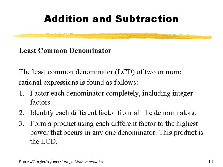 Addition and Subtraction Least Common Denominator The least common denominator (LCD) of two or