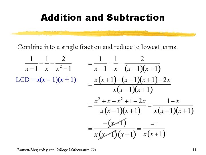 Addition and Subtraction Combine into a single fraction and reduce to lowest terms. LCD