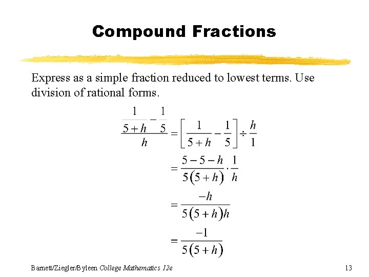 Compound Fractions Express as a simple fraction reduced to lowest terms. Use division of