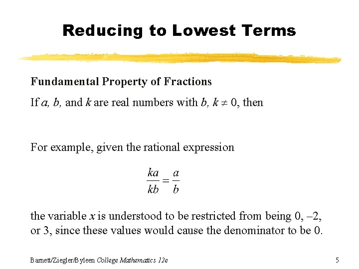 Reducing to Lowest Terms Fundamental Property of Fractions If a, b, and k are