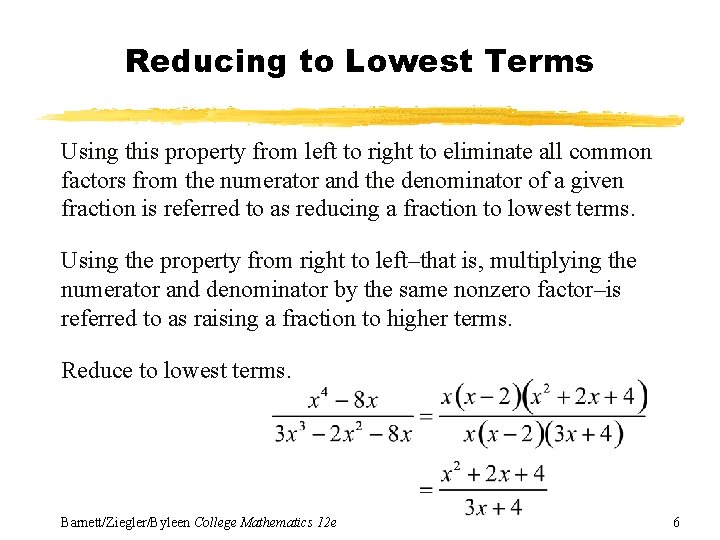 Reducing to Lowest Terms Using this property from left to right to eliminate all