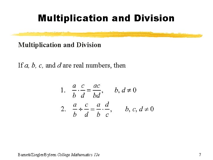 Multiplication and Division If a, b, c, and d are real numbers, then Barnett/Ziegler/Byleen