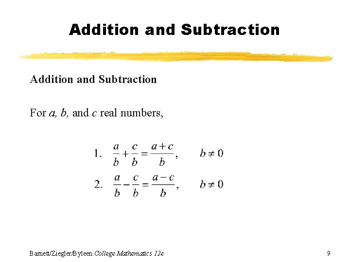 Addition and Subtraction For a, b, and c real numbers, Barnett/Ziegler/Byleen College Mathematics 12