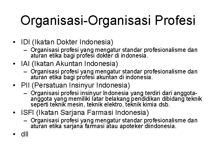 Organisasi-Organisasi Profesi • IDI (Ikatan Dokter Indonesia) – Organisasi profesi yang mengatur standar profesionalisme