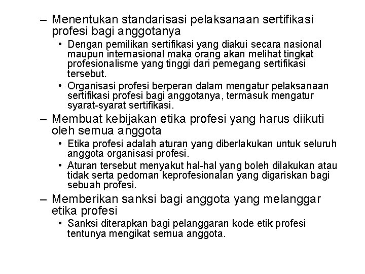 – Menentukan standarisasi pelaksanaan sertifikasi profesi bagi anggotanya • Dengan pemilikan sertifikasi yang diakui