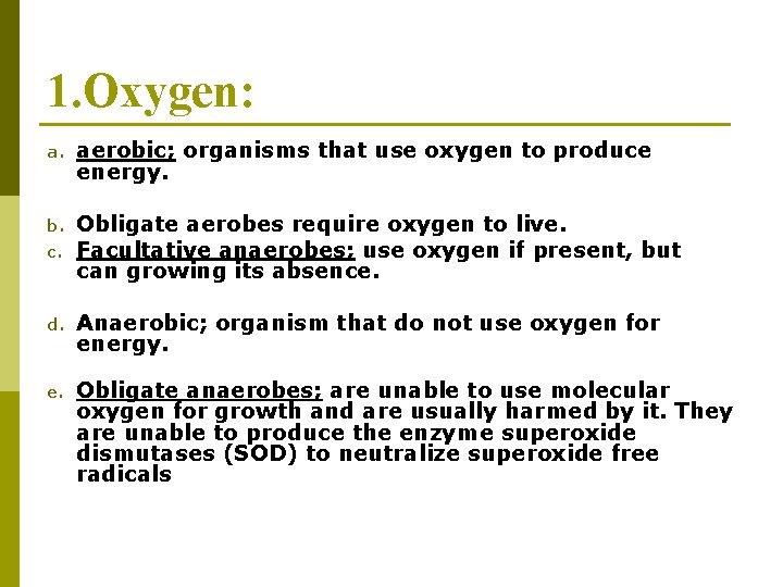 1. Oxygen: a. aerobic; organisms that use oxygen to produce energy. b. Obligate aerobes