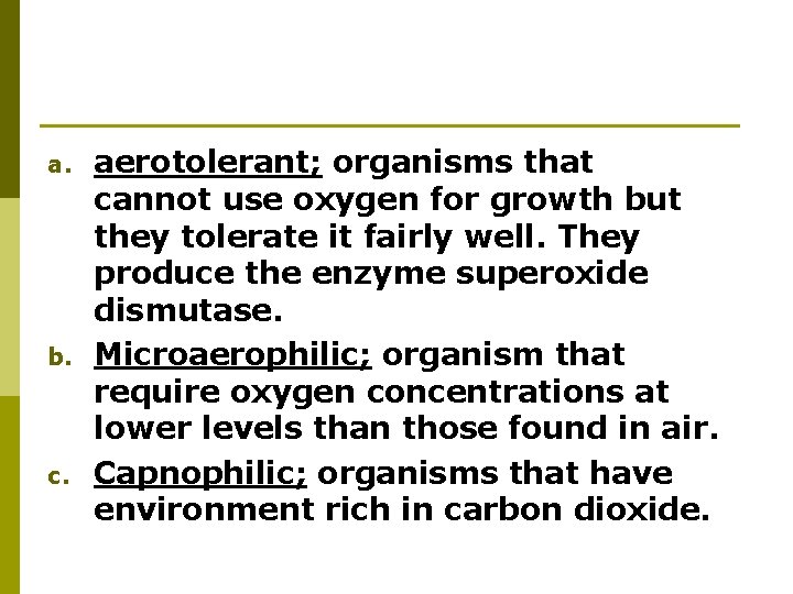 a. b. c. aerotolerant; organisms that cannot use oxygen for growth but they tolerate