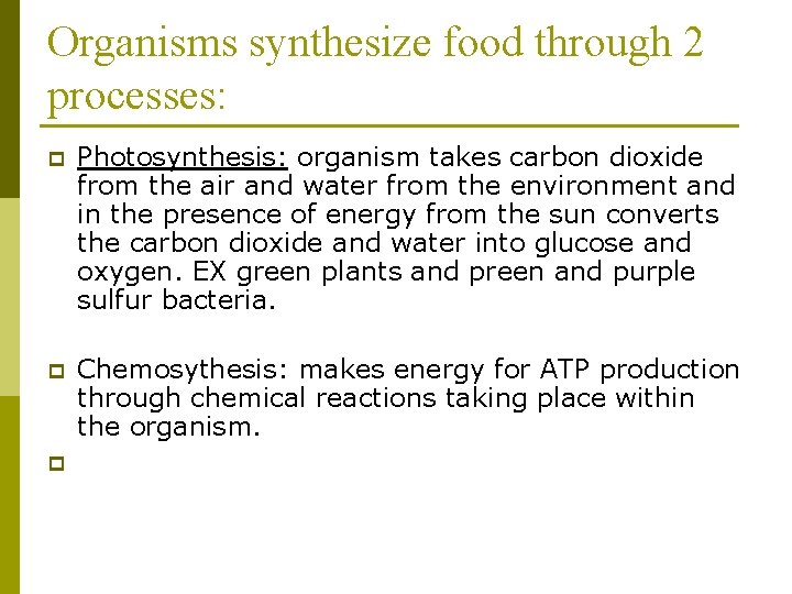 Organisms synthesize food through 2 processes: p Photosynthesis: organism takes carbon dioxide from the