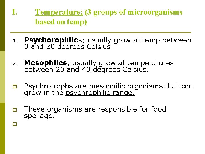I. Temperature; (3 groups of microorganisms based on temp) 1. Psychorophiles; usually grow at
