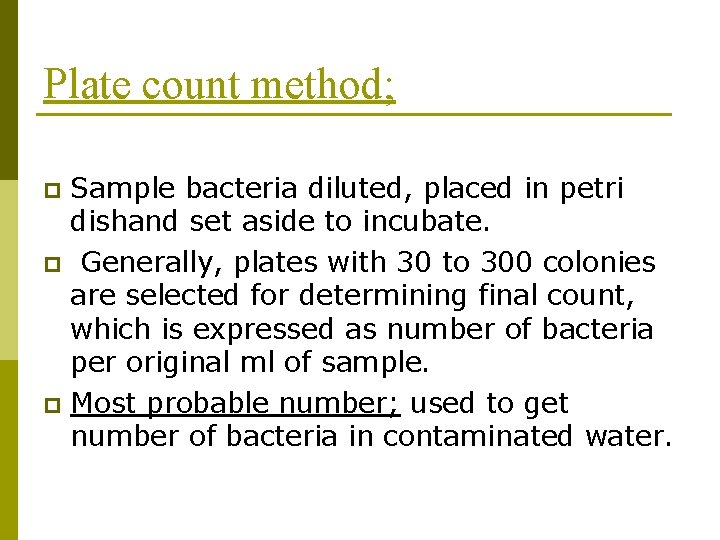 Plate count method; Sample bacteria diluted, placed in petri dishand set aside to incubate.