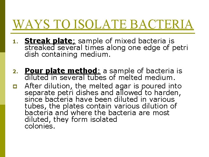 WAYS TO ISOLATE BACTERIA 1. Streak plate; sample of mixed bacteria is streaked several