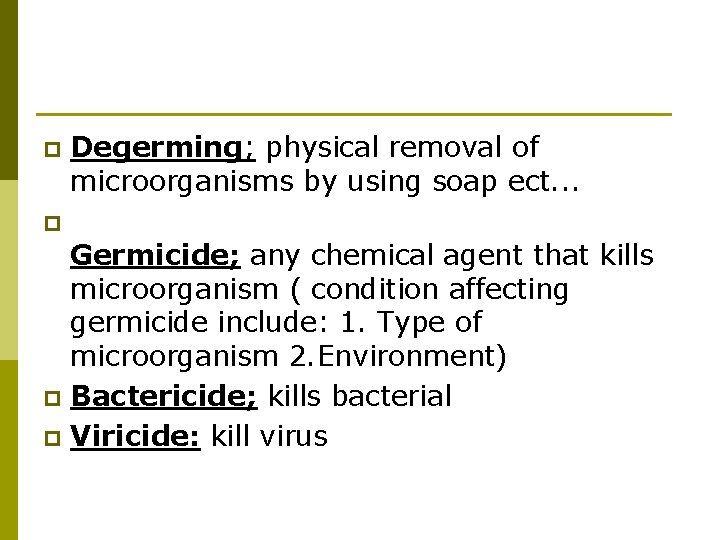 p Degerming; physical removal of microorganisms by using soap ect. . . p Germicide;