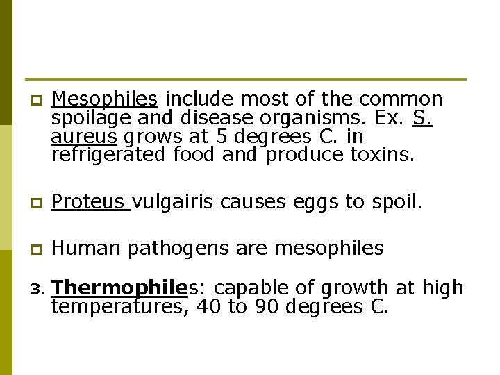 p Mesophiles include most of the common spoilage and disease organisms. Ex. S. aureus