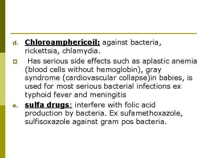 d. p e. Chloroamphericoil: against bacteria, rickettsia, chlamydia. Has serious side effects such as