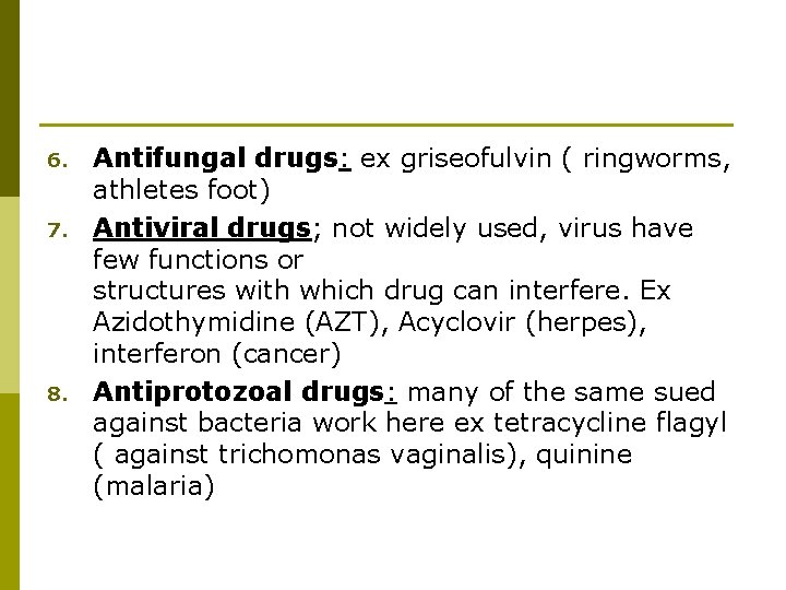 6. 7. 8. Antifungal drugs: ex griseofulvin ( ringworms, athletes foot) Antiviral drugs; not