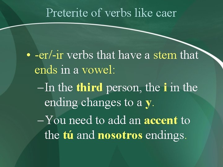 Preterite of verbs like caer • -er/-ir verbs that have a stem that ends