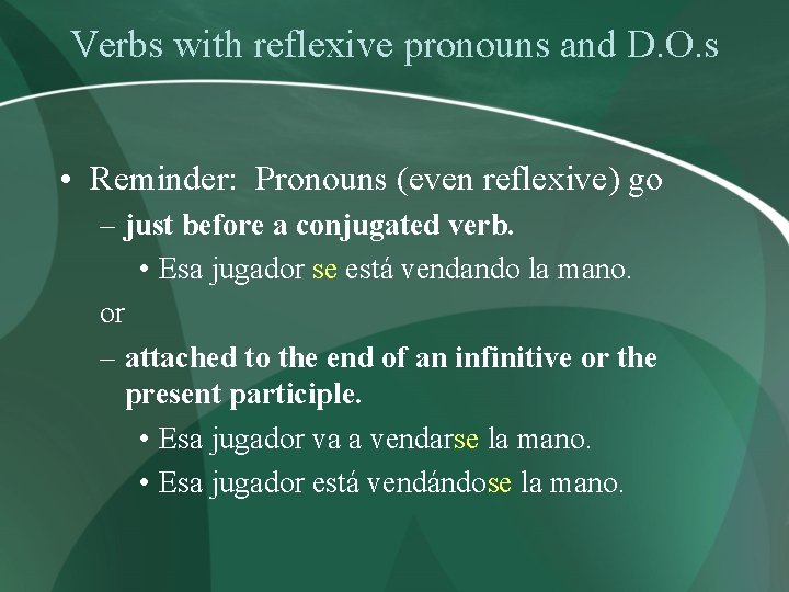 Verbs with reflexive pronouns and D. O. s • Reminder: Pronouns (even reflexive) go