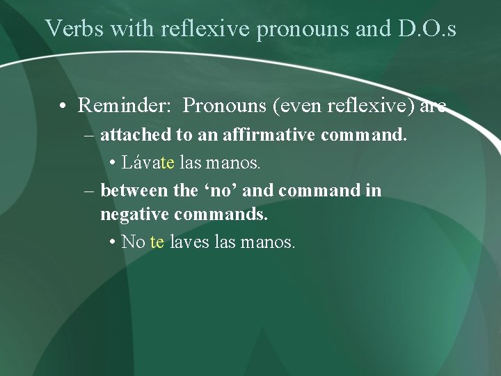 Verbs with reflexive pronouns and D. O. s • Reminder: Pronouns (even reflexive) are