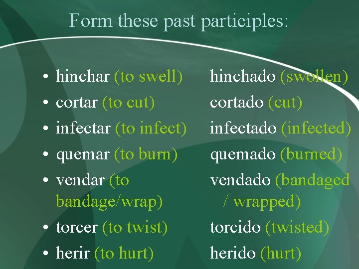 Form these past participles: • • • hinchar (to swell) cortar (to cut) infectar