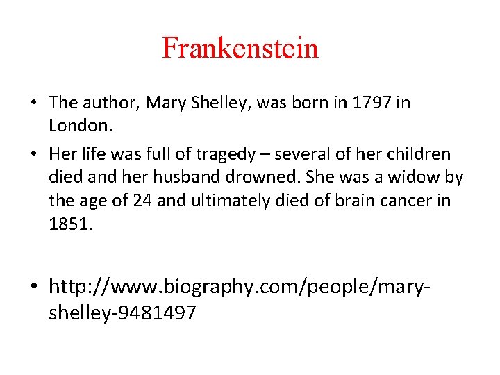 Frankenstein • The author, Mary Shelley, was born in 1797 in London. • Her