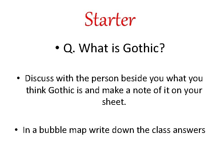 Starter • Q. What is Gothic? • Discuss with the person beside you what