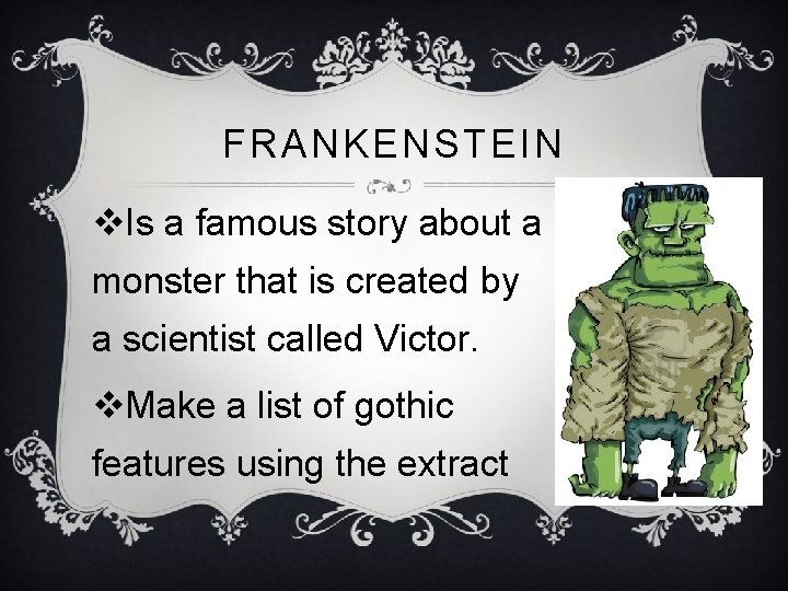 FRANKENSTEIN v. Is a famous story about a monster that is created by a