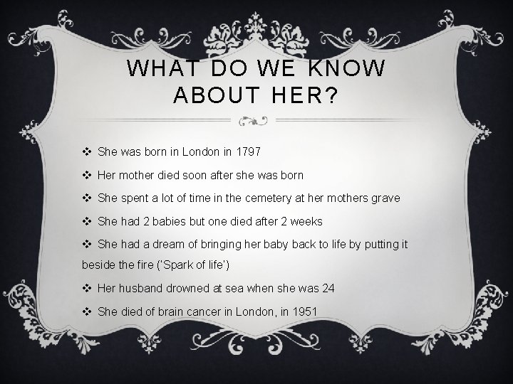 WHAT DO WE KNOW ABOUT HER? v She was born in London in 1797