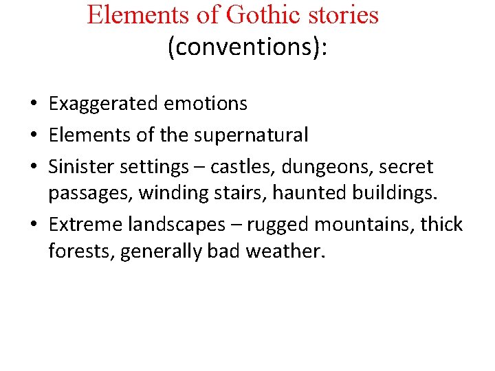 Elements of Gothic stories (conventions): • Exaggerated emotions • Elements of the supernatural •