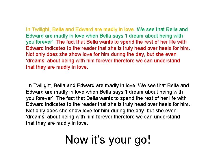 In Twilight, Bella and Edward are madly in love. We see that Bella and