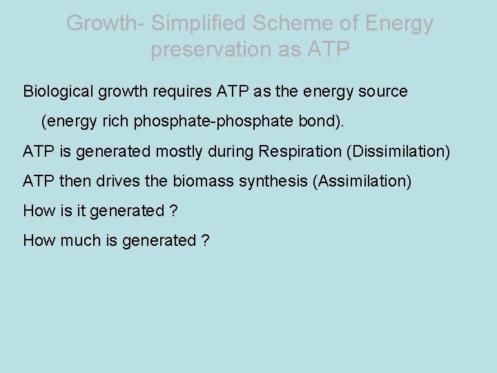 Growth- Simplified Scheme of Energy preservation as ATP Biological growth requires ATP as the