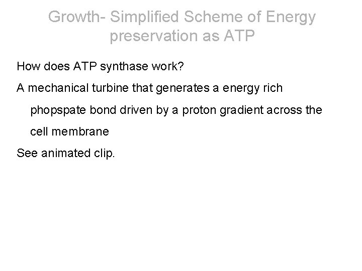 Growth- Simplified Scheme of Energy preservation as ATP How does ATP synthase work? A