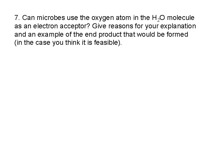 7. Can microbes use the oxygen atom in the H 2 O molecule as
