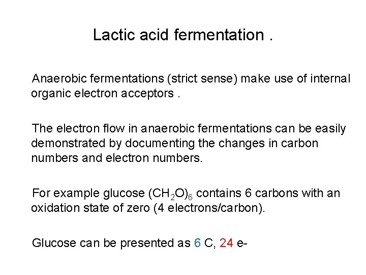 Lactic acid fermentation. Anaerobic fermentations (strict sense) make use of internal organic electron acceptors.