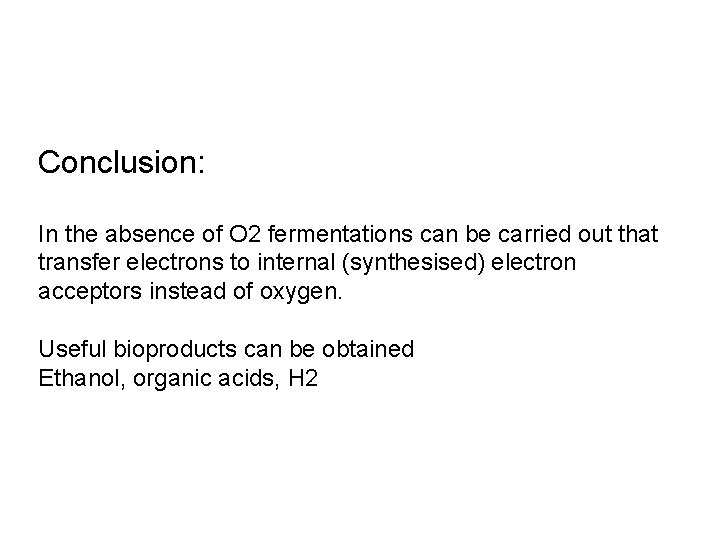 Conclusion: In the absence of O 2 fermentations can be carried out that transfer