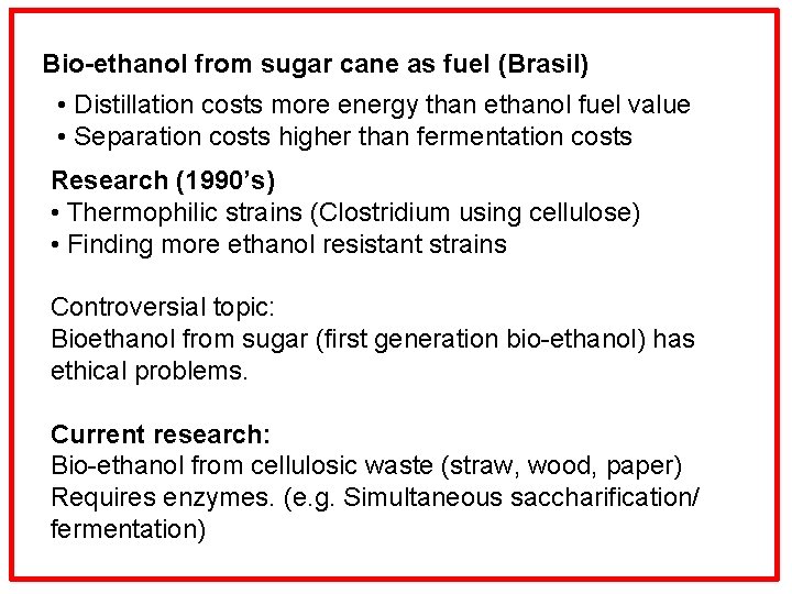 Bio-ethanol from sugar cane as fuel (Brasil) • Distillation costs more energy than ethanol