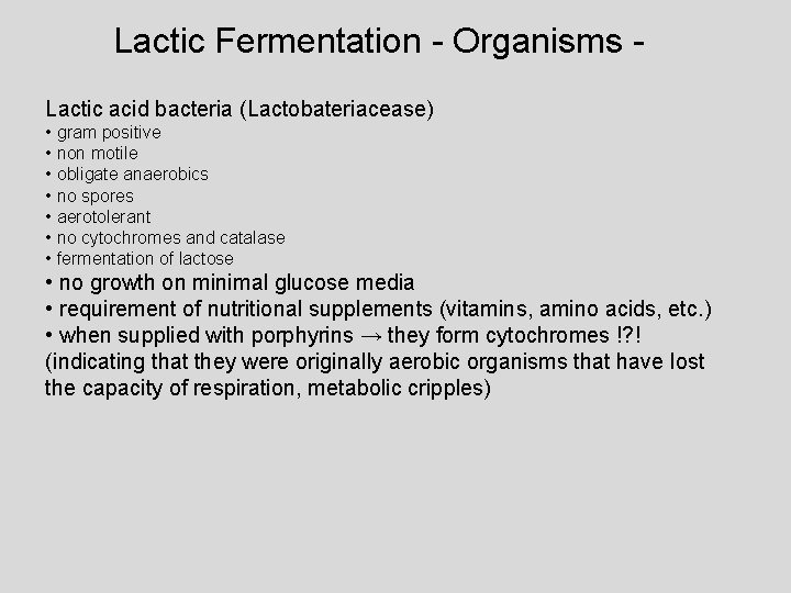 Lactic Fermentation - Organisms Lactic acid bacteria (Lactobateriacease) • gram positive • non motile