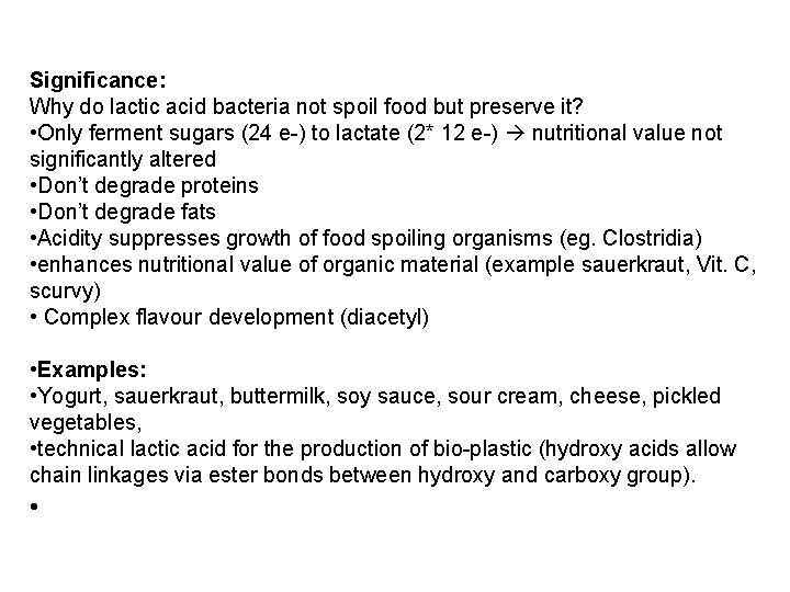 Significance: Why do lactic acid bacteria not spoil food but preserve it? • Only