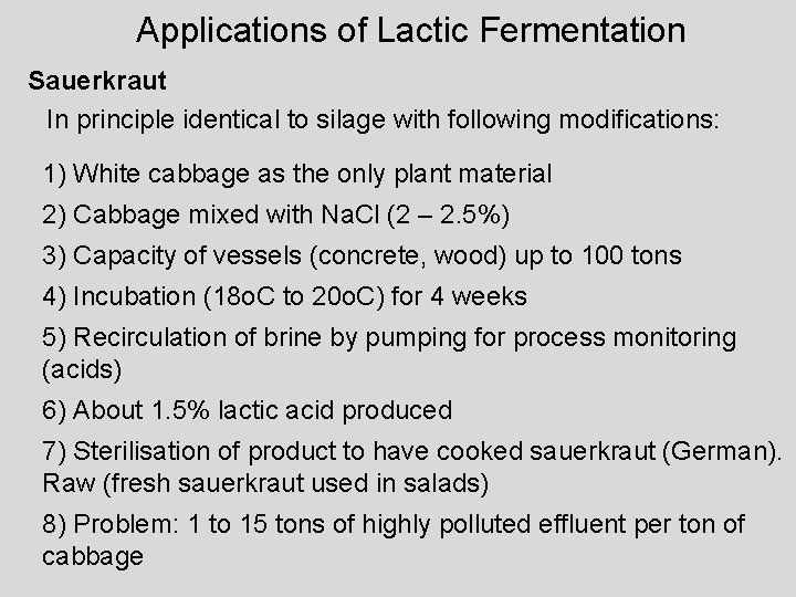 Applications of Lactic Fermentation Sauerkraut In principle identical to silage with following modifications: 1)