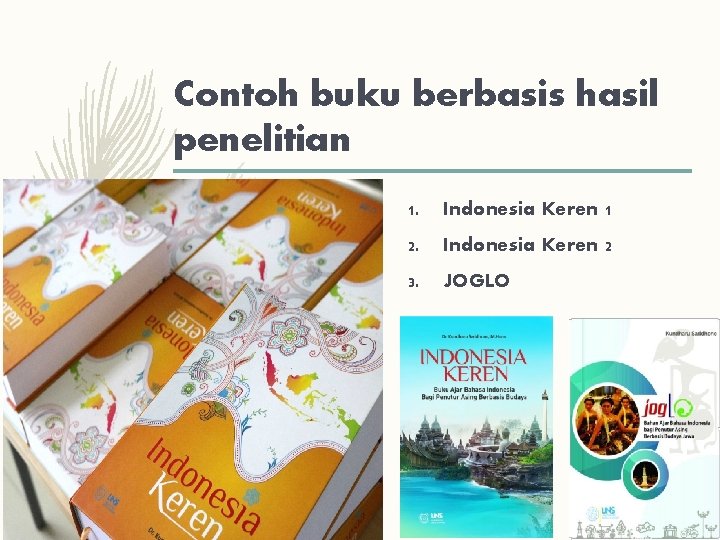 Contoh buku berbasis hasil penelitian 1. Indonesia Keren 1 2. Indonesia Keren 2 3.