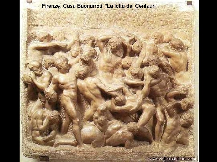 Firenze: Casa Buonarroti: “La lotta dei Centauri” 