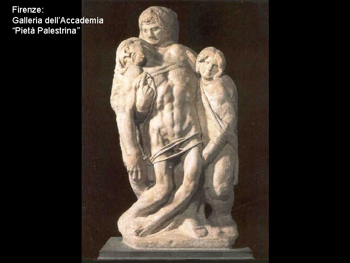 Firenze: Galleria dell’Accademia “Pietà Palestrina” 