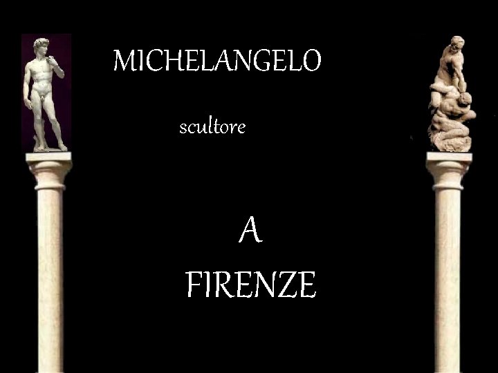 MICHELANGELO scultore A FIRENZE 