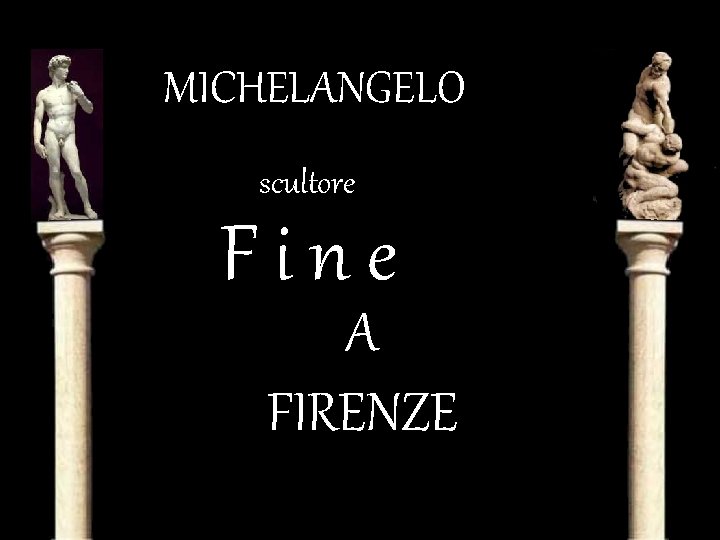 MICHELANGELO scultore Fine A FIRENZE 